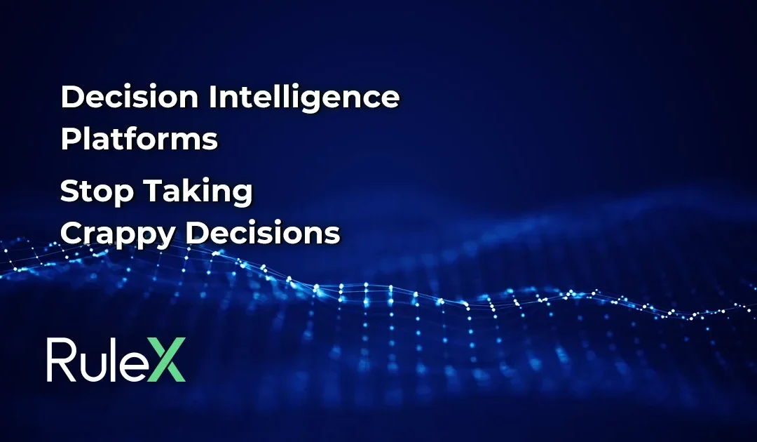 Decision Intelligence Platforms: Stop Taking Crappy Decisions